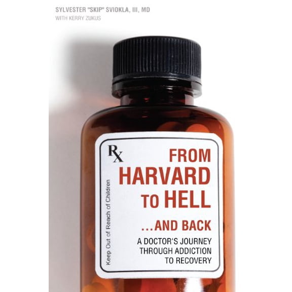 Pre-Owned From Harvard to Hell...and Back: A Doctor's Journey Through Addiction to Recovery (Paperback) 1937612295 9781937612290
