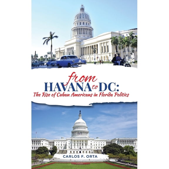 From Havana to DC: The Rise of Cuban Americans in Florida Politics, (Hardcover)