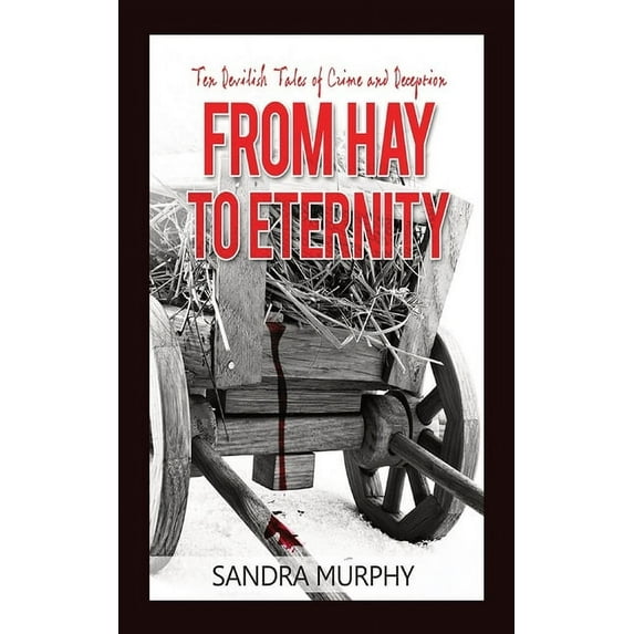 From Hay to Eternity: Ten Devilish Tales of Crime and Deception, (Paperback)