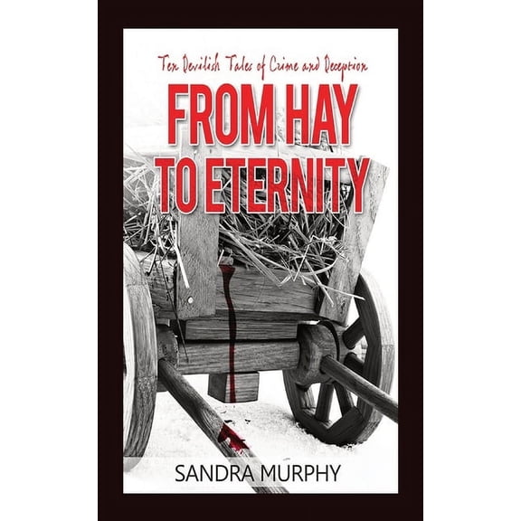 From Hay to Eternity: Ten Devilish Tales of Crime and Deception, (Paperback)