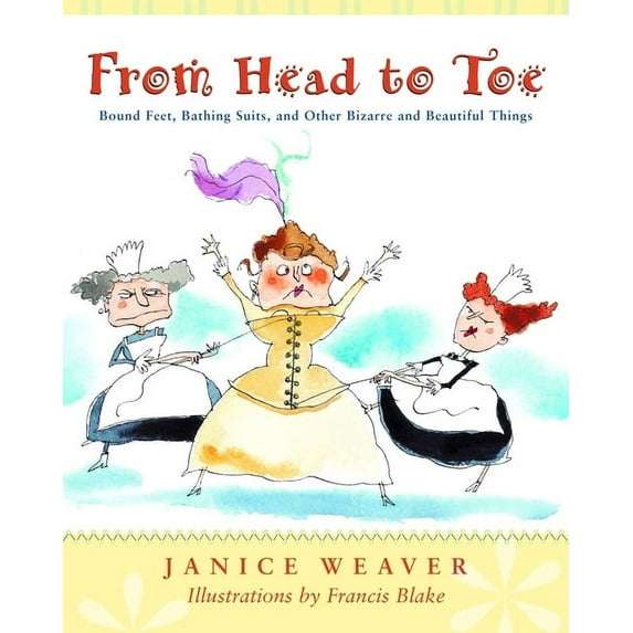 From Head to Toe : Bound Feet, Bathing Suits, and Other Bizarre and Beautiful Things (Paperback)