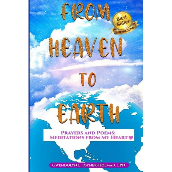 From Heaven to Earth : Prayers and Poems - Meditations From My Heart (Paperback)