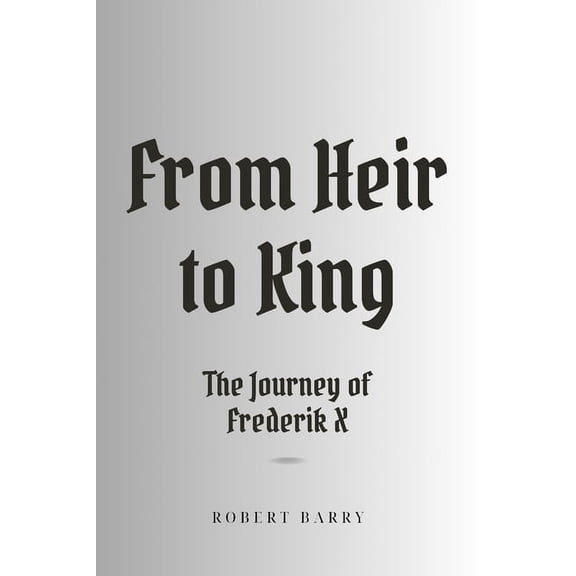 From Heir to King: The Journey of Frederik X (Paperback)