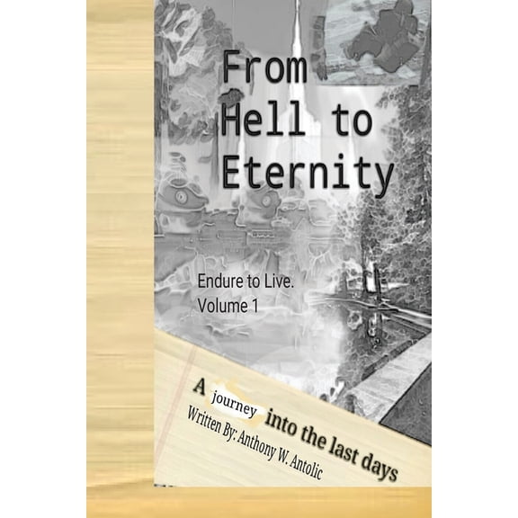 Endure to Live From Hell To Eternity: A journey into the last days, (Paperback)