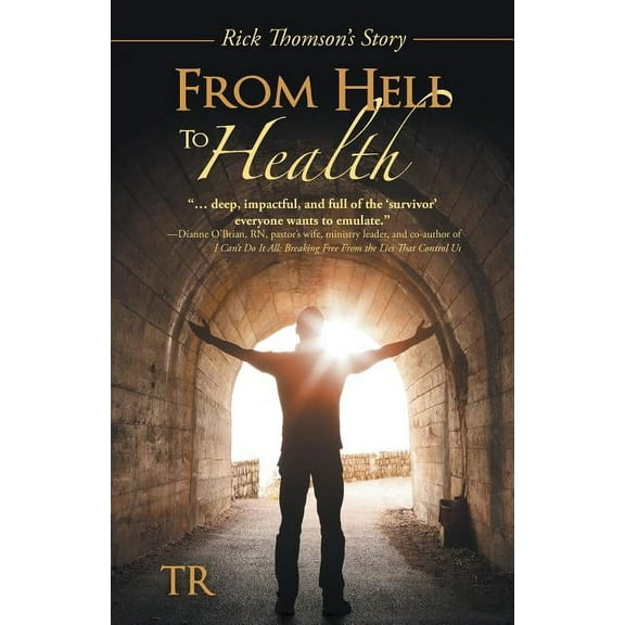 From Hell to Health: Rick Thomson's Story, (Paperback)