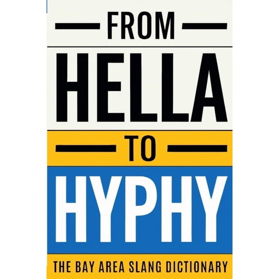 From Hella To Hyphy: The Bay Area Slang Dictionary, (Paperback)