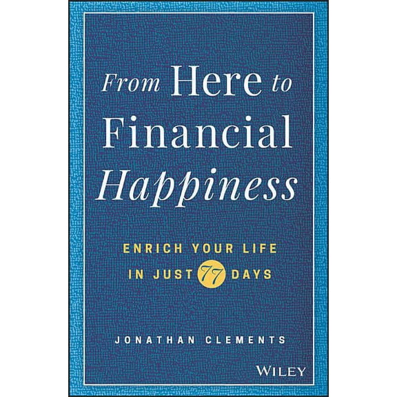 From Here to Financial Happiness: Enrich Your Life in Just 77 Days (Hardcover)