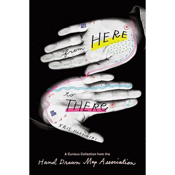Pre-Owned From Here to There: A Curious Collection from the Hand Drawn Map Association (Paperback) 1568988826 9781568988825