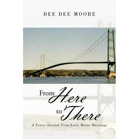 From Here to There : A Poetic Journal From Early Maine Mornings (Paperback)