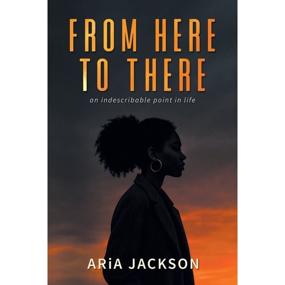From Here to There: An indescribable point in life, (Paperback)
