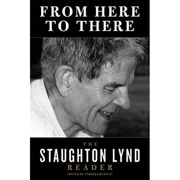 Pre-Owned From Here to There: The Staughton Lynd Reader (Paperback) 1604862157 9781604862157