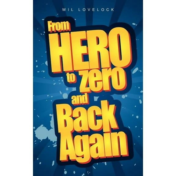 From Hero to Zero and Back Again (Paperback)