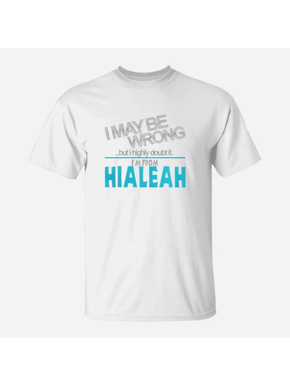 From Hialeah Doubt Wrong Hialeah City Shirt TShirt