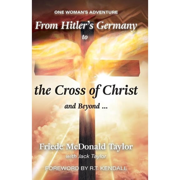 From Hitler's Germany to the Cross of Christ and Beyond: One Woman's Adventure