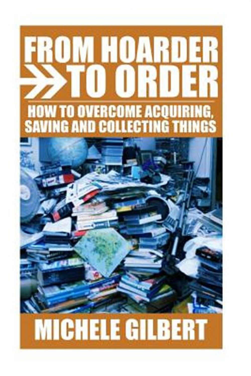 Compulsive Hoarding, Declutter Your Life, Get Organized: From Hoarder ...