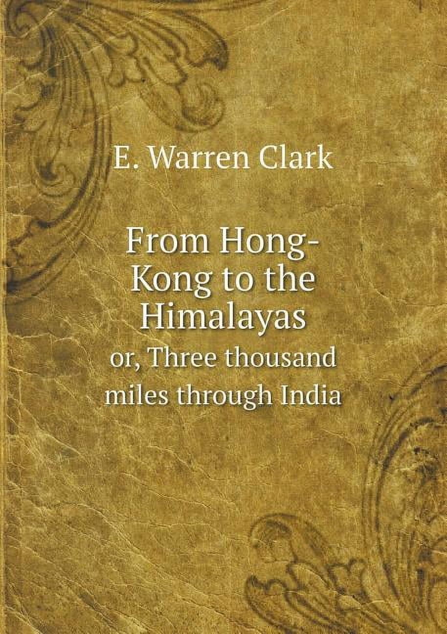 From Hong-Kong to the Himalayas Or, Three Thousand Miles Through India (Paperback)