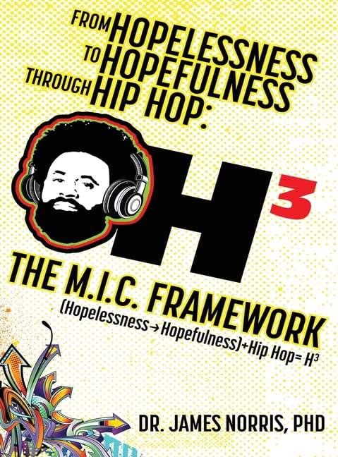 From Hopelessness to Hopefulness Through Hip Hop The M.I.C. Framework: A Comprehensive Guide for Transforming the Lives , (Hardcover)