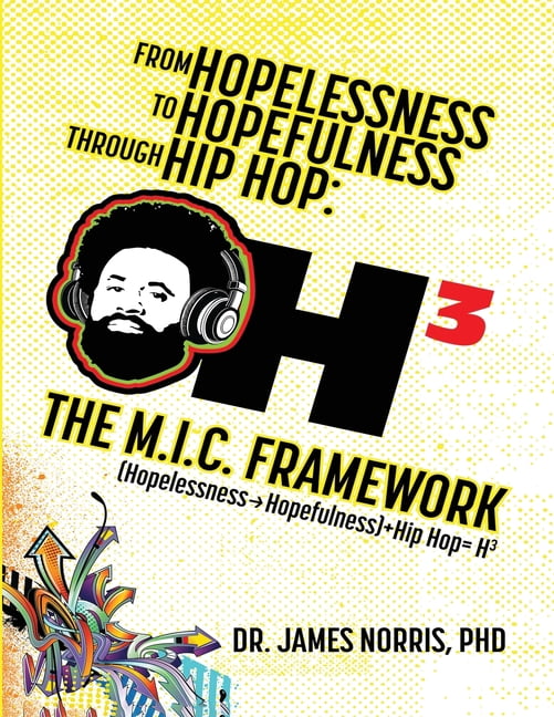 From Hopelessness to Hopefulness Through Hip Hop The M.I.C. Framework: A Comprehensive Guide for Transforming the Lives , (Paperback)
