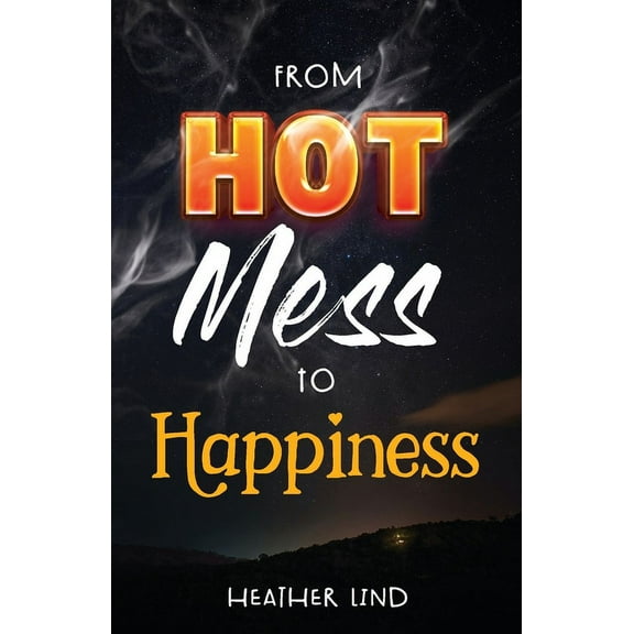 From Hot Mess to Happiness, (Paperback)