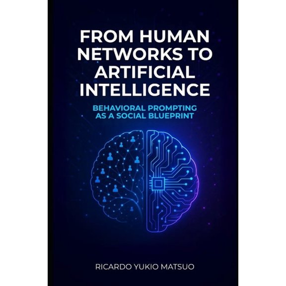 From Human Networks to Artificial Intelligence: Behavioral Prompting as a Social Blueprint, (Paperback)