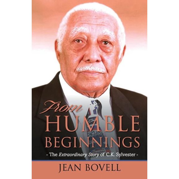 From Humble Beginnings: The Extraordinary Story of C.K. Sylvester, (Paperback)