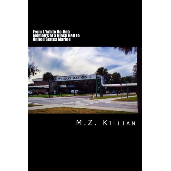 From I-Yah To Oo-Rah- Memoirs of a Black Belt To United States Marine, (Paperback)