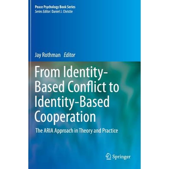 Pre-Owned From Identity-Based Conflict to Identity-Based Cooperation: The Aria Approach in Theory (Hardcover 9781461436782) by Professor Jay Rothman