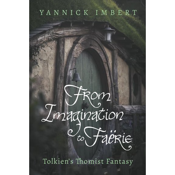 From Imagination to Farie: Tolkien's Thomist Fantasy, (Hardcover)