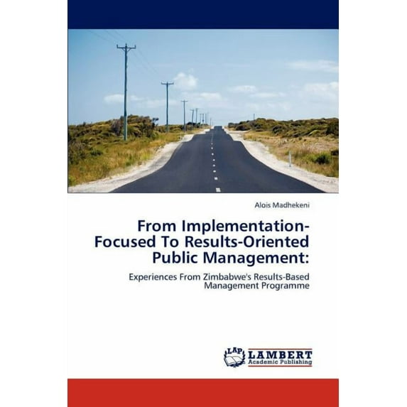 From Implementation-Focused to Results-Oriented Public Management (Paperback)