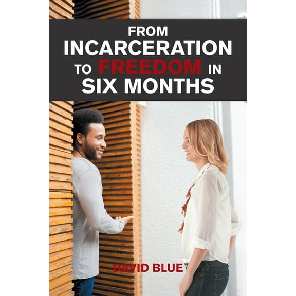 From Incarceration to Freedom in Six Months