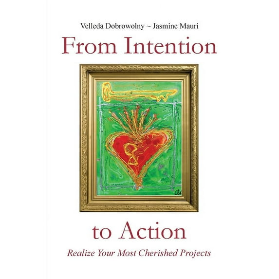 From Intention to Action: Realize Your Most Cherished Projects (Paperback)