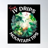 From Iv Drips To Mountain Tips Poster Wall Art, Poster Only - Walmart.com