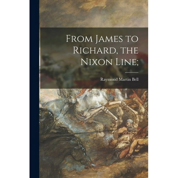 From James to Richard, the Nixon Line;, (Paperback)
