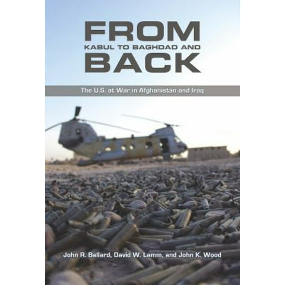 Pre-Owned From Kabul to Baghdad and Back: The U.S. at War in Afghanistan and Iraq (Hardcover) 1612510221 9781612510224