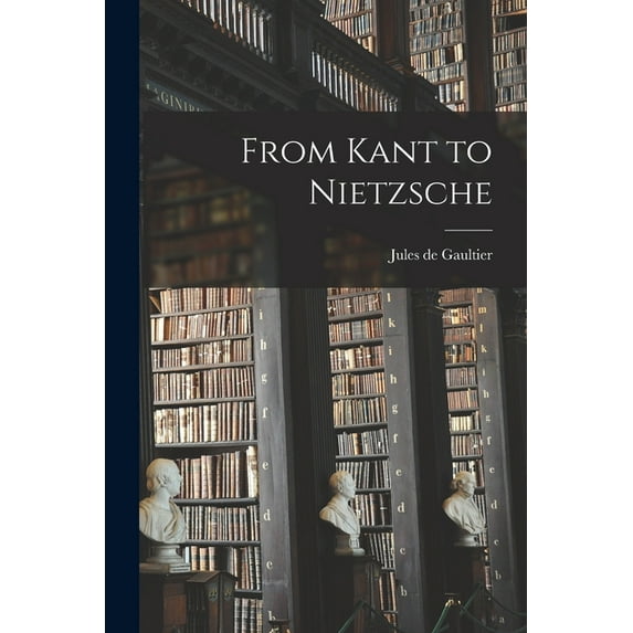 From Kant to Nietzsche, (Paperback)