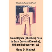 From Khyber Kheeber Pass to Gran Quivira Kheevira, NM and Baboquivari, AZ When India Ruled the World!, Paperback