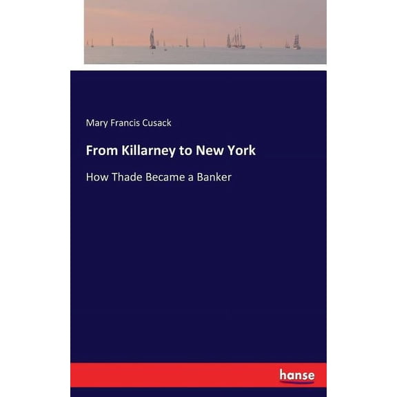 From Killarney to New York: How Thade Became a Banker, (Paperback)
