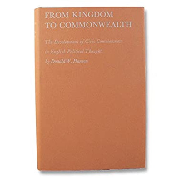 Pre-Owned From Kingdom to Commonwealth : The Development of Civic Consciousness in English Political Thought 9780674324756 /