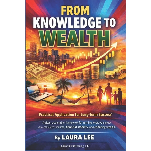From Knowledge to Wealth: Practical Application for Long-Term Success, (Paperback)