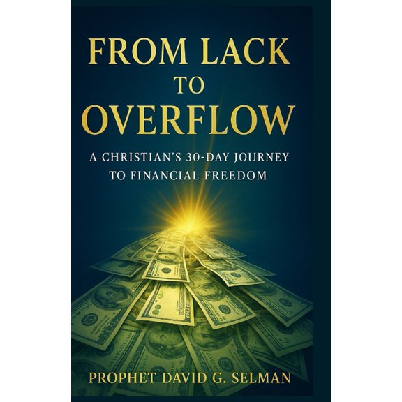 Kingdom Wealth & Financial Breakthro From Lack to Overflow: A Christian's 30-Day Journey to Financial Freedom, (Paperback)