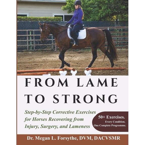 From Lame to Strong: Step-by-Step Corrective Exercises for Horses Recovering from Injury, Surgery, and Lameness, (Paperback)