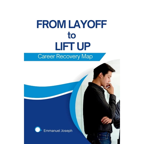 From Layoff to Lift Up: Career Recovery Map, (Paperback)