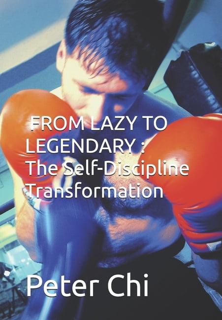 From Lazy to Legendary: The Self-Discipline Transformation, (Paperback)