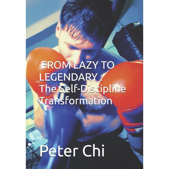 From Lazy to Legendary: The Self-Discipline Transformation, (Paperback)