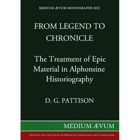 From Legend to Chronicle: The Treatment of Epic Material in Alphonsine Historiography