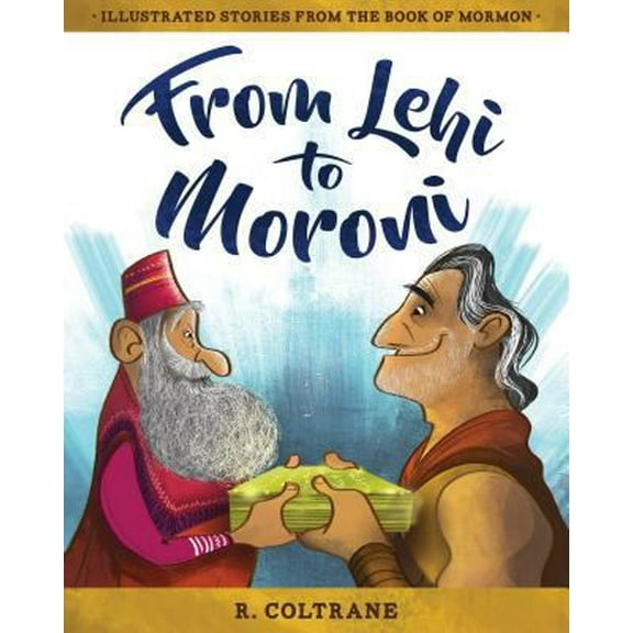 Pre-Owned From Lehi to Moroni: Illustrated Stories from the Book of Mormon (Hardcover) 1462122647 9781462122646