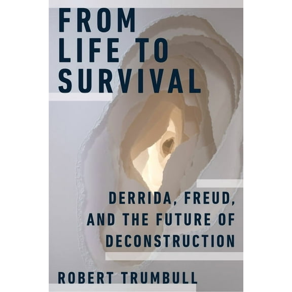From Life to Survival: Derrida, Freud, and the Future of Deconstruction, (Paperback)