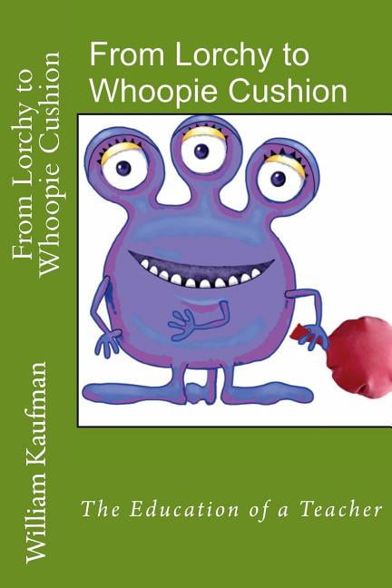 From Lorchy to Whoopie Cushion: The Education of a Teacher, (Paperback)