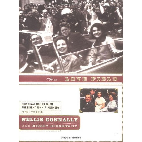 Pre-Owned From Love Field: Our Final Hours with President John F. Kennedy (Hardcover) 1590710142 9781590710142