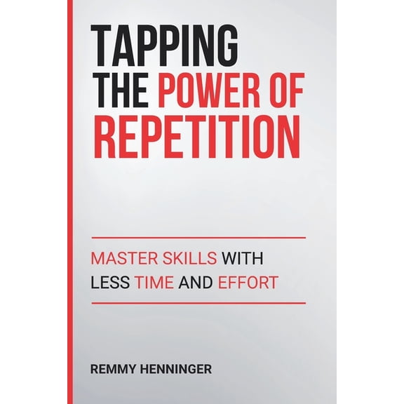 From Low to Colossal Tapping the Power of Repetition: Master Skills with Less Time and Effort, Book 12, (Paperback)